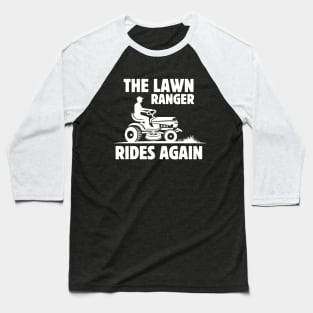 The Lawn Ranger Rides Again - Funny Lawn Mowing Saying Gift Idea for Gardening Lovers - Father's Day gift idea Baseball T-Shirt